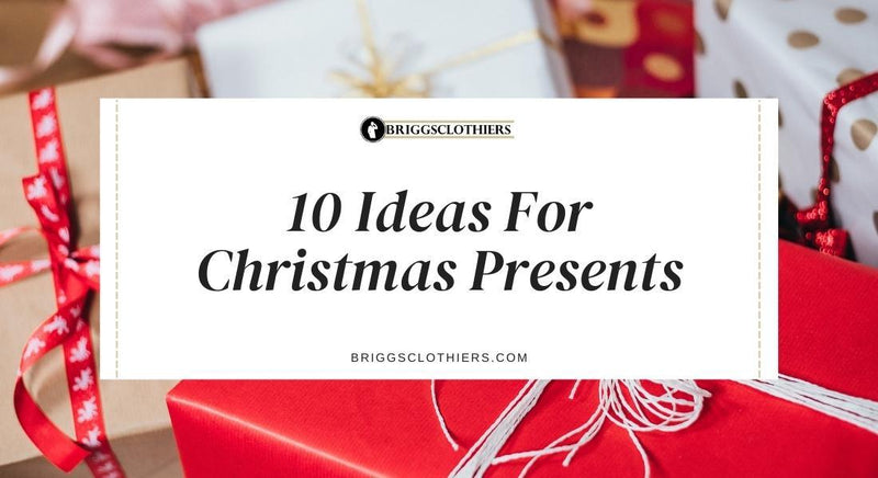 10 Ideas For Christmas Presents - Briggs Clothiers