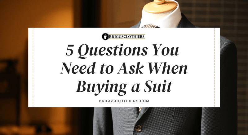 5 Things Need to Ask When Buying a Suit - Briggs Clothiers
