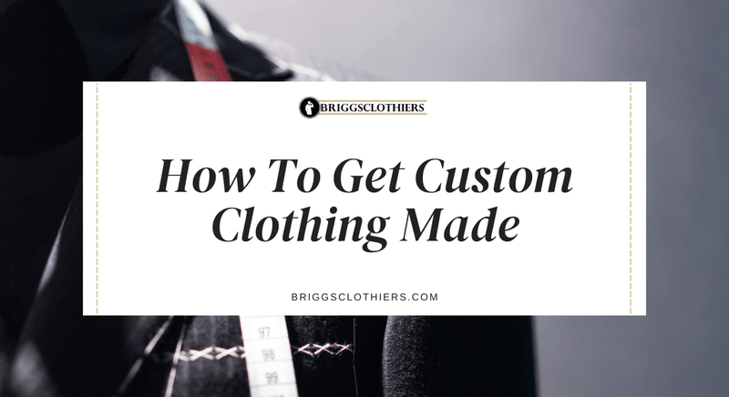 How To Get Custom Clothing Made Smartly? - Briggs Clothiers